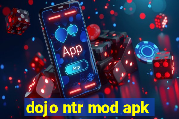 dojo ntr mod apk